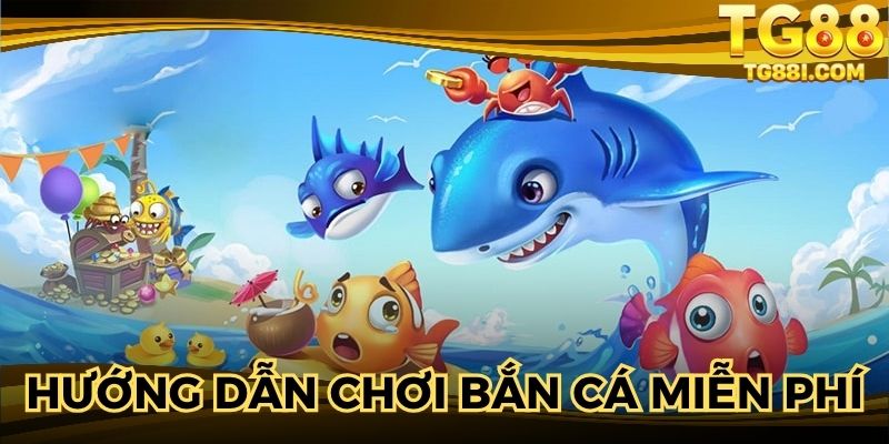 Chi tiết cách chơi bắn cá miễn phí tại nền tảng