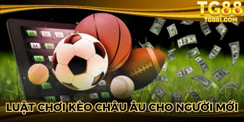 Luật chơi kèo Châu Âu cho người mới