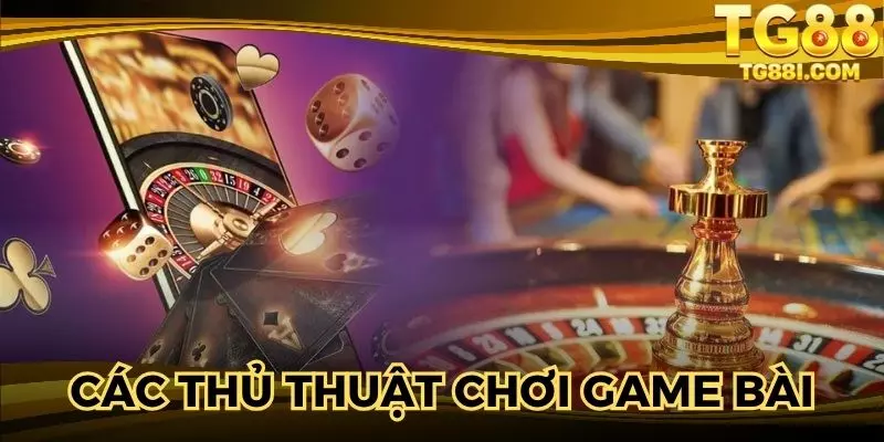 Mẹo tăng khả năng thắng khi tham gia game bài TG 88