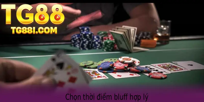 Chọn thời điểm Bluff hợp lý